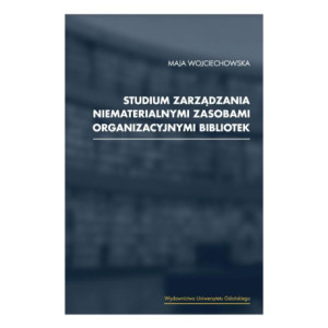 Studium zarządzania niematerialnymi zasobami organizacyjnymi bibliotek [E-Book] [pdf]