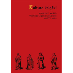 Kultura książki w zakonach męskich Wielkiego Księstwa Litewskiego XV–XVIII wieku [E-Book] [pdf]