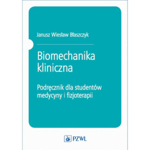 Biomechanika kliniczna. Podręcznik dla studentów medycyny i fizjoterapii [E-Book] [epub]