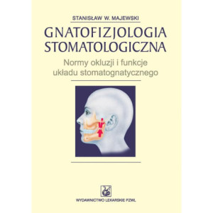 Gnatofizjologia stomatologiczna. Normy okluzji i funkcje układu stomatognatycznego [E-Book] [epub]