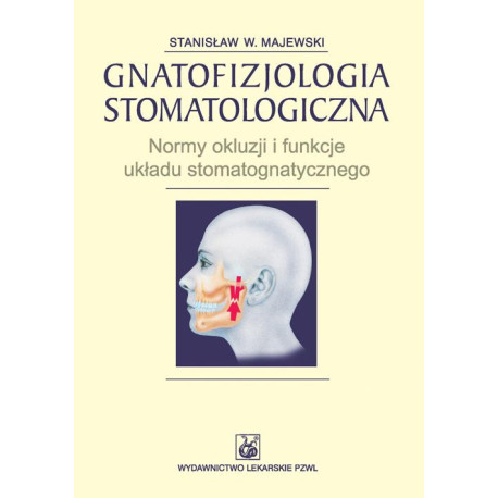 Gnatofizjologia stomatologiczna. Normy okluzji i funkcje układu stomatognatycznego [E-Book] [mobi]