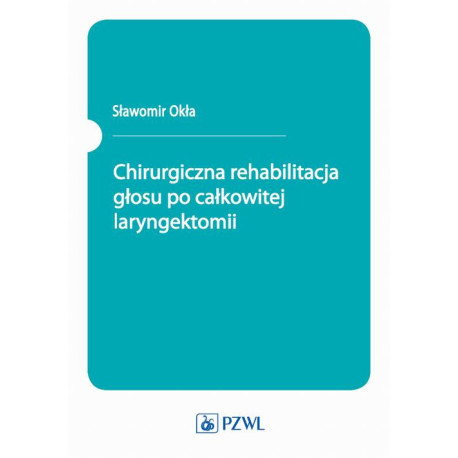 Chirurgiczna rehabilitacja głosu po całkowitej laryngektomii [E-Book] [epub]