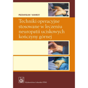 Techniki operacyjne stosowane w leczeniu neuropatii uciskowych kończyny górnej. [E-Book] [mobi]