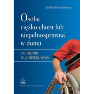 Osoba ciężko chora lub niepełnosprawna w domu [E-Book] [epub]