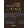 Dzieje medycyny w Polsce. Od czasów najdawniejszych do roku 1914. Tom 1 [E-Book] [pdf]