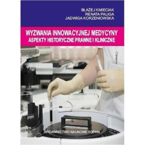 Wyzwania innowacyjnej medycyny Aspekty historyczne, prawne i kliniczne [E-Book] [pdf]