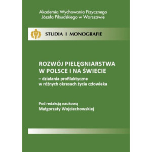 Rozwój pielęgniarstwa w Polsce i na świecie - działania profilaktyczne w różnych okresach życia człowieka [E-Book] [pdf]