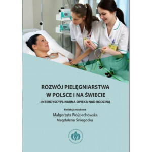 Rozwój pielęgniarstwa w Polsce i na świecie - interdyscyplinarna opieka nad rodziną [E-Book] [pdf]