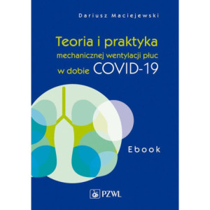 Teoria i praktyka mechanicznej wentylacji płuc w dobie COVID-19. Ebook [E-Book] [epub]