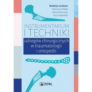 Instrumentarium i techniki zabiegów chirurgicznych w traumatologii i ortopedii [E-Book] [epub]