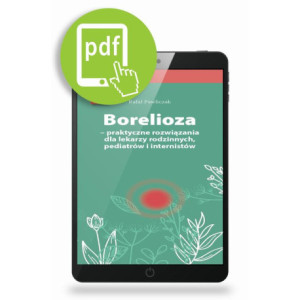 Borelioza - praktyczne rozwiązania, dla lekarzy rodzinnych, pediatrów i internistów [E-Book] [pdf]