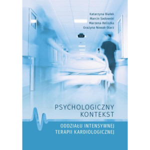 Psychologiczny kontekst oddziału intensywnej terapii kardiologicznej [E-Book] [pdf]