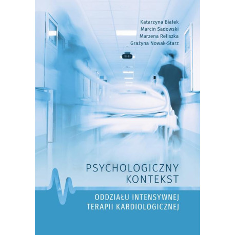 Psychologiczny kontekst oddziału intensywnej terapii kardiologicznej [E-Book] [pdf]