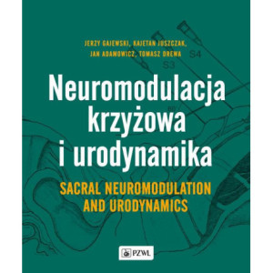 Neuromodulacja krzyżowa i Urodynamika Sacral Neuromodulation and Urodynamics [E-Book] [epub]