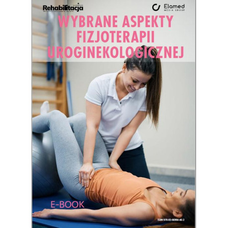 Wybrane aspekty fizjoterapii uroginekologicznej [E-Book] [pdf]