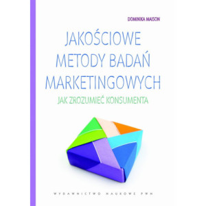 Jakościowe metody badań marketingowych. Jak zrozumieć konsumenta [E-Book] [pdf]