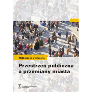 Przestrzeń publiczna a przemiany miasta [E-Book] [pdf]