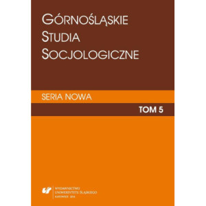 „Górnośląskie Studia Socjologiczne. Seria Nowa”. T. 5 [E-Book] [pdf]