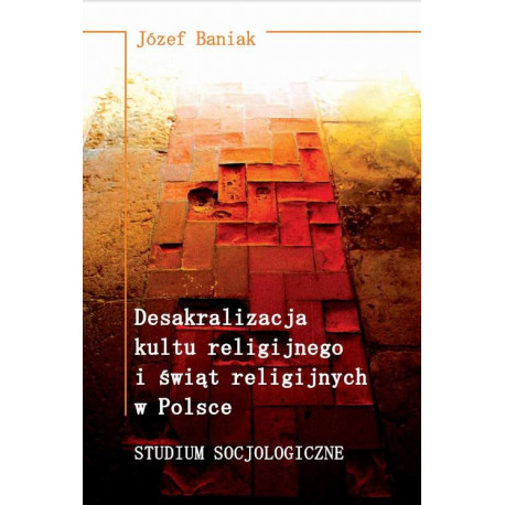 Desakralizacja kultu religijnego i świąt religijnych w Polsce. Studium socjologiczne [E-Book] [pdf]
