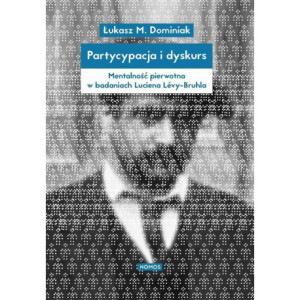 Partycypacja i dyskurs. Mentalność pierwotna w badaniach Luciena Lévy-Bruhla [E-Book] [pdf]