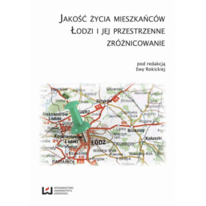 Jakość życia mieszkańców Łodzi i jej przestrzenne zróżnicowanie [E-Book] [pdf]