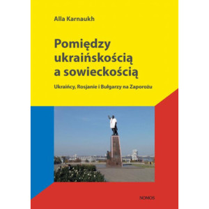 Pomiędzy ukraińskością a sowieckością [E-Book] [pdf]