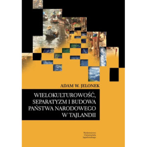 Wielokulturowość, separatyzm i budowa państwa narodowego w Tajlandii [E-Book] [pdf]