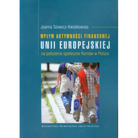 Wpływ aktywności finansowej Unii Europejskiej na położenie społeczne Romów w Polsce [E-Book] [pdf]