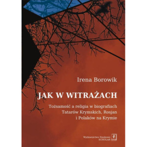 Jak w witrażach. Tożsamość a religia w biografiach Tatarów Krymskich, Rosjan i Polaków na Krymie [E-Book] [pdf]