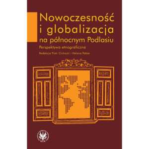Nowoczesność i globalizacja na północnym Podlasiu [E-Book] [pdf]