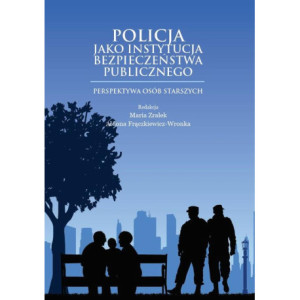 Policja jako instytucja bezpieczeństwa publicznego. Perspektywa osób starszych [E-Book] [pdf]