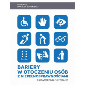 Bariery w otoczeniu osób z niepełnosprawnościami. Zagadnienia wybrane [E-Book] [pdf]