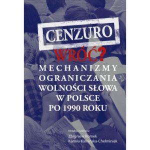 Cenzuro wróć? Mechanizmy ograniczania wolności słowa w Polsce po 1990 roku [E-Book] [pdf]