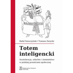 Totem inteligencki. Arystokracja, szlachta i ziemiaństwo w polskiej przestrzeni społecznej [E-Book] [pdf]