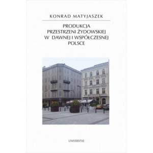 Produkcja przestrzeni żydowskiej w dawnej i współczesnej Polsce [E-Book] [pdf]