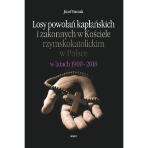 Losy powołań kapłańskich i zakonnych w Kościele rzymskokatolickim w Polsce w latach 1900-2018 [E-Book] [pdf]