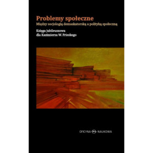 Problemy społeczne Między socjologią demaskatorską a polityką społeczną [E-Book] [pdf]