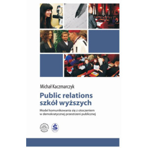 Public relations szkół wyższych. Model komunikowania się z otoczeniem w demokratycznej przestrzeni publicznej [E-Book] [pdf]