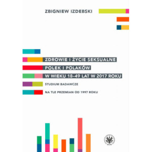 Zdrowie i życie seksualne Polek i Polaków w wieku 18-49 lat w 2017 roku [E-Book] [pdf]