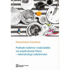 Praktyki rodzinne i rodzicielskie we współczesnej Polsce [E-Book] [pdf]