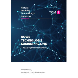 Nowe technologie komunikacyjne – nowe wymiary lokalności Kultura medialna i komunikacja społeczna, tom 1 [E-Book] [pdf]