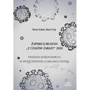Zapiski Lubuszan "Z czasów zarazy" 2020. Pandemia koronawirusa w społeczeństwie globalnego ryzyka [E-Book] [pdf]
