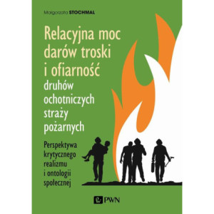 Relacyjna moc darów troski i ofiarność druhów ochotniczych straży pożarnych [E-Book] [mobi]