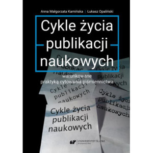 Cykle życia publikacji naukowych warunkowane praktyką cytowania piśmiennictwa [E-Book] [pdf]