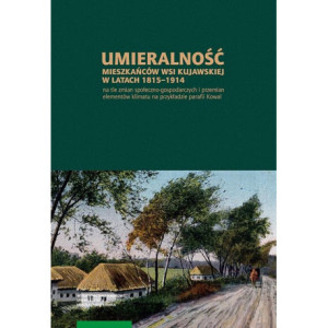 Umieralność mieszkańców wsi kujawskiej w latach 1815-1914 na tle zmian społeczno-gospodarczych [E-Book] [pdf]