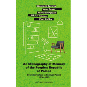An Ethnography of Memory of the People’s Republic of Poland. Everyday Culture in Postwar Poland 1956–1989 [E-Book] [pdf]