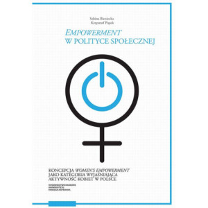 „Empowerment” w polityce społecznej. Koncepcja „women’s empowerment” jako kategoria wyjaśniająca aktywność kobiet w Polsce [E-Book] [pdf]