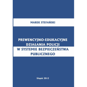 Prewencyjno-edukacyjne działania policji w systemie bezpieczeństwa publicznego [E-Book] [pdf]