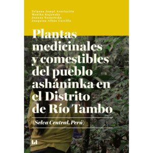Plantas medicinales y comestibles del pueblo asháninka en el Distrito de Río Tambo (Selva Central, Perú) [E-Book] [pdf]