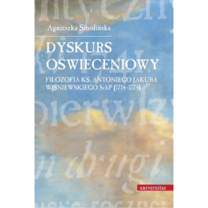 Dyskurs oświeceniowy Filozofia ks. Antoniego Jakuba Wiśniewskiego SchP (1718-1774) [E-Book] [pdf]